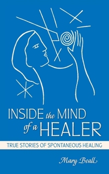 Paperback Inside the Mind of a Healer: True Stories of Spontaneous Healing Book