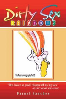 Hardcover Dirty Sex Rainbows: The Autorhymeography Part 3 Book
