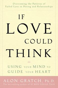 Hardcover If Love Could Think: Using Your Mind to Guide Your Heart Book