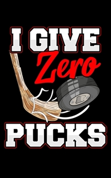 I Give Zero Pucks: Funny I Give Zero Pucks Ice Hockey Players Sarcastic Pun 2020 Pocket Sized Weekly Planner & Gratitude Journal (53 Pages, 5" x 8") - ... - Small Fit For Purses, Backpacks & Pockets