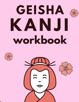 Paperback Geisha Kanji Workbook: Practice Writing Japanese; 131 Pages; 8.5 x 11 US letter: TURN JAPANESE QUICKLY WITH THIS PRACTICE WORKBOOK Book