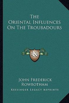 Paperback The Oriental Influences On The Troubadours Book