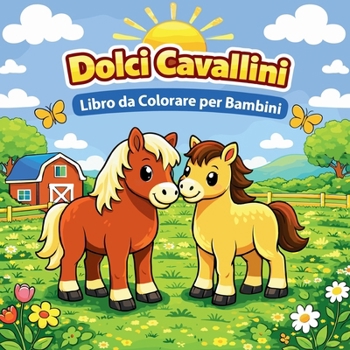 Dolci Cavallini Libro da Colorare per Bambini (Italian Edition)