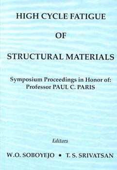 Hardcover High Cycle Fatigue of Structural Materials: Symposium Proceedings in Honor of Professor Paul C. Paris Book