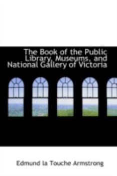 Paperback The Book of the Public Library, Museums, and National Gallery of Victoria Book