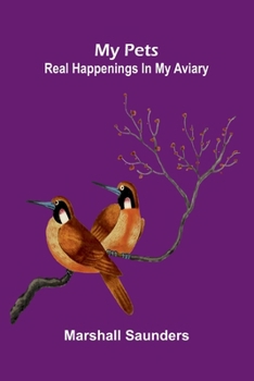 Paperback My pets: Real happenings in my aviary Book