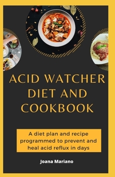 Paperback Acid Watcher Diet And Cookbook: A diet plan and recipe programmed to prevent and heal acid reflux in days Book