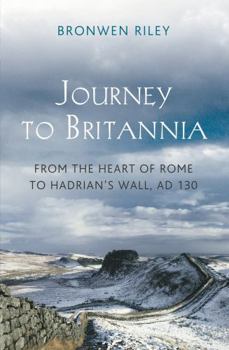 Hardcover Journey to Britannia: From the Heart of Rome to Hadrian's Wall, Ad 130 Book