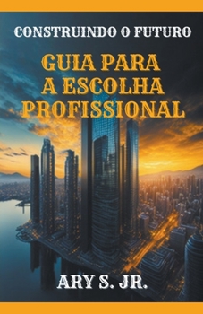 Paperback Construindo o Futuro Guia para a Escolha Profissional [Portuguese] Book