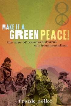 Paperback Make It a Green Peace!: The Rise of Countercultural Environmentalism Book