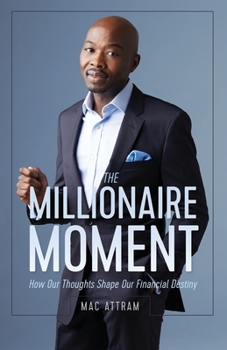 Paperback The Millionaire Moment: How Our Thoughts Shape Our Financial Destiny Book