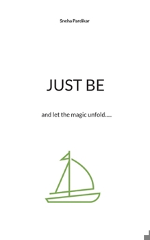 Paperback Just be: and let the magic unfold..... Book