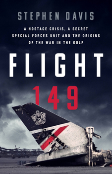 Hardcover Flight 149: A Hostage Crisis, a Secret Special Forces Unit, and the Origins of the Gulf War Book