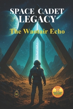 Space Cadet Legacy – The Waotair Echo: Friendship, Rivalry, and the Secrets of the Gates (Space Cadet Richard)