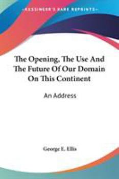 Paperback The Opening, The Use And The Future Of Our Domain On This Continent: An Address Book