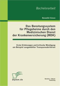 Paperback Das Benotungssystem für Pflegeheime durch den Medizinischen Dienst der Krankenversicherung (MDK): Erste Erfahrungen und kritische Würdigung am Beispie [German] Book