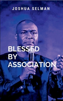 Blessed By Association: Through wisdom, intentionality, and faith, we can create an environment of grace and purpose that positions us to walk boldly in the destiny God has prepared for us
