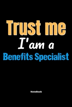 Paperback Trust Me I'm A Benefits Specialist Notebook - Benefits Specialist Funny Gift: Lined Notebook / Journal Gift, 120 Pages, 6x9, Soft Cover, Matte Finish Book