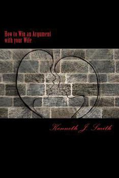 Paperback How to Win an Argument with Your Wife: Bringing Peace Into Your Marriage Book