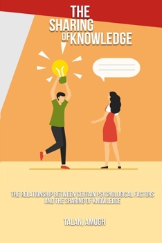Paperback The relationship between certain psychological factors and the sharing of knowledge Book