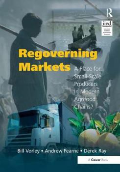 Regoverning Markets: A Place for Small-Scale Producers in Modern Agrifood Chains?