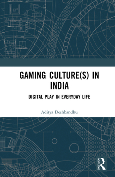 Hardcover Gaming Culture(s) in India: Digital Play in Everyday Life Book