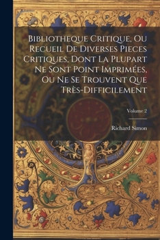 Paperback Bibliotheque Critique, Ou Recueil De Diverses Pieces Critiques, Dont La Plupart Ne Sont Point Imprimées, Ou Ne Se Trouvent Que Très-Difficilement; Vol [French] Book