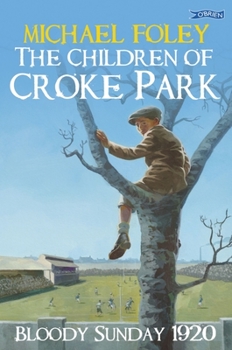 Paperback The Children of Croke Park: Bloody Sunday 1920 Book