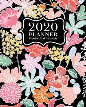 2020 Planner Weekly And Monthly: 2020 Planner January To December - Calendar Views And Vision Board - Cute Colorful Floral Cover