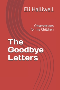 Paperback The Goodbye Letters: Observations for my Children Book