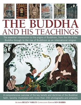 Paperback The Buddha and His Teachings: The Essential Introduction to the Origins of Buddhism, from the Life of the Buddha Through to the Rise of Buddhism as an Book