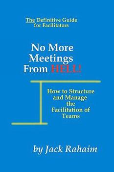 Paperback No More Meetings From Hell: How To Structure And Manage The Facilitation Of Teams Book
