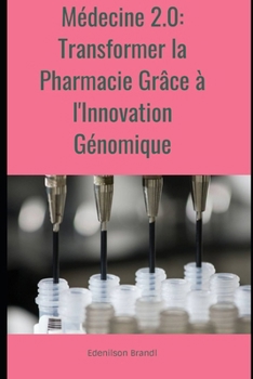 Médecine 2.0: Transformer la Pharmacie Grâce à l'Innovation Génomique (French Edition)