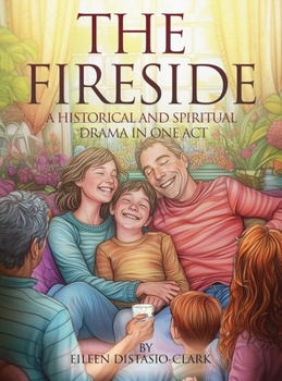 The Fireside: A Historical and Spiritual Drama in One Act