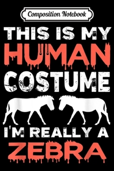 Paperback Composition Notebook: This Is My Human Costume I'm Really An Zebra Halloween Journal/Notebook Blank Lined Ruled 6x9 100 Pages Book