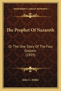 Paperback The Prophet Of Nazareth: Or The One Story Of The Four Gospels (1859) Book