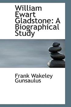 William Ewart Gladstone : A Biographical Study