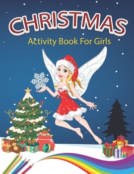 Paperback Christmas Activity Book For Girls: A Creative Holiday Coloring, Drawing, Word Search, Maze, Games, and Puzzle Art Activities Book for Boys and Girls Book