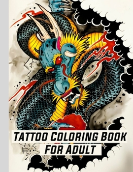 Paperback Tattoo Coloring Book For Adult: Coloring Relaxation designs For Adult (Men and Women) With Modern Tattoo Such Such As Dragons, Hearts, Roses and More! Book