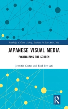 Hardcover Japanese Visual Media: Politicizing the Screen Book