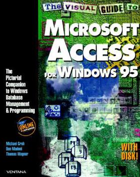 Paperback The Visual Guide to Microsoft Access for Windows 95: The Pictorial Companion to Windows Database Management and Programming Book