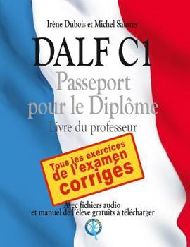 DALF C1 - Passeport pour le dipl�me: Livre du professeur