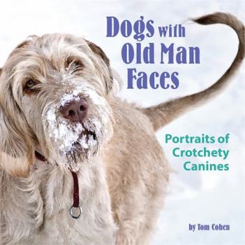 Hardcover Dogs with Old Man Faces: Portraits of Crotchety Canines Book