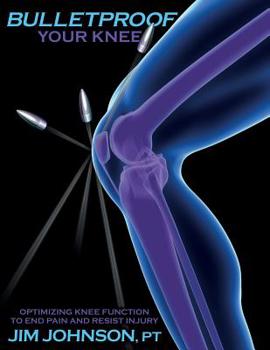 Paperback Bulletproof Your Knee: Optimizing Knee Function to End Pain and Resist Injury Book