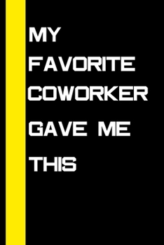 my favorite coworker gave me this: Notebook gift for your favorite coworker or Employee
