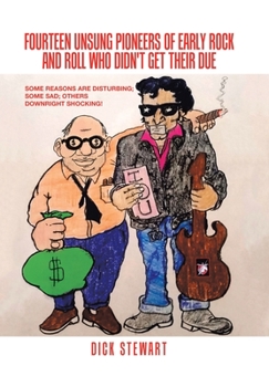 Hardcover Fourteen Unsung Pioneers of Early Rock and Roll Who Didn't Get Their Due: Some Reasons Are Disturbing; Some Sad; Others Downright Shocking! Book