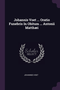 Paperback Johannis Voet ... Oratio Funebris In Obitum ... Antonii Matthæi Book