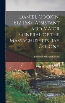 Hardcover Daniel Gookin, 1612-1687, Assistant and Major General of the Massachusetts Bay Colony Book