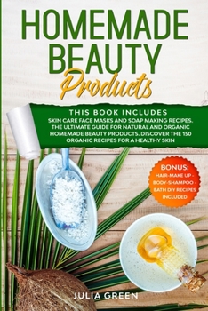 Paperback Homemade Beauty Products: This Book Includes: Skin Care Face Masks and Soap Making Recipes. The Ultimate Guide for Natural and Organic Homemade Book