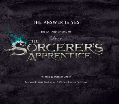 Hardcover The Answer Is Yes: The Art and Making of the Sorcerer's Apprentice Book